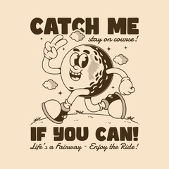 Retro Golf Ball Cartoon Mascot Running with Playful Catch Me If You Can Quote