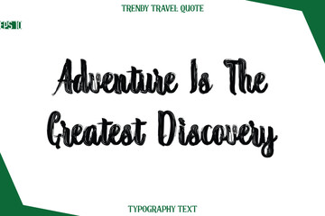 Adventure Is The Greatest Discovery  Bold Brush Typographic Text Trendy Travel Caption