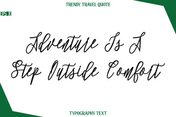 Adventure Is A Step Outside Comfort Cursive Typographic Text Trendy Travel Caption