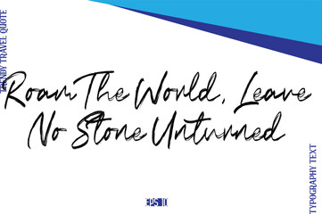 Roam The World, Leave No Stone Unturned    BrushTypography Lettering Trendy Travel Caption