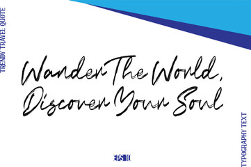 Wander The World, Discover Your Soul   BrushTypography Lettering Trendy Travel Caption