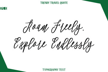 Roam Freely, Explore Endlessly  Cursive Typographic Text Trendy Travel Caption