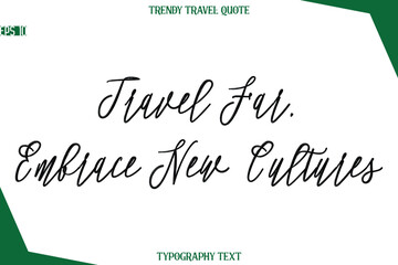 Travel Far, Embrace New Cultures  Cursive Typographic Text Trendy Travel Caption