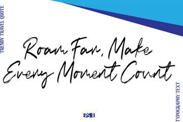 Roam Far, Make Every Moment Count BrushTypography Lettering Trendy Travel Caption