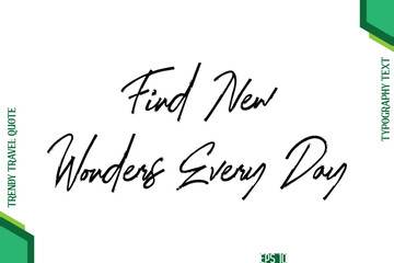 Find New Wonders Every Day Brush Typography Lettering Trendy Travel Quotation