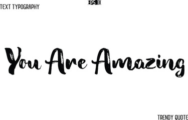 You Are Amazing  Grunge Text Typography Trendy Slogan For T-Shirt Designs