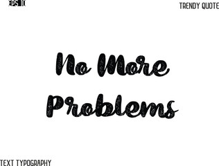 No More Problems Grunge Bold Typography Trendy Caption For T-Shirt Designs