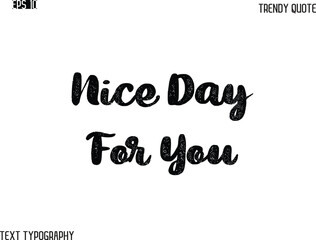 Nice Day For You Grunge Bold Typography Trendy Caption For T-Shirt Designs