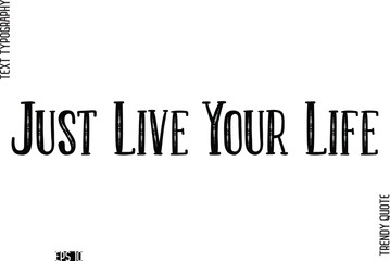 Just Live Your Life  Retro Text Typography Trendy Quote For T-Shirt Designs