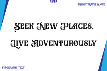 Seek New Places, Live Adventurously   Vintage Style Typography Text Trendy Travel Caption