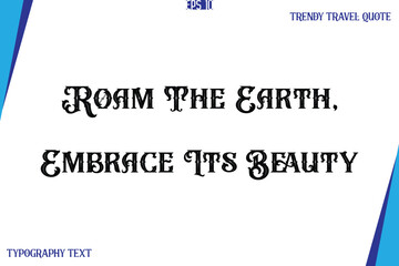 Roam The Earth, Embrace Its Beauty   Vintage Style Typography Text Trendy Travel Caption