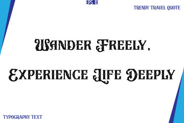Wander Freely, Experience Life Deeply     Vintage Style Typography Text Trendy Travel Caption