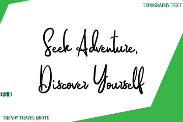 Seek Adventure, Discover Yourself  Cursive Text Lettering Trendy Travel Slogan or Quote