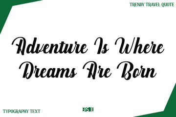 Adventure Is Where Dreams Are Born Modern Typography Text Trendy Travel Caption