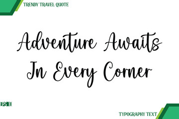 Adventure Awaits In Every Corner  Handwriting Typography Text Trendy Travel Quote