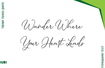 Wander Where Your Heart Leads Stylish Typescript Lettering Trendy Travel Caption