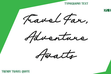 Travel Far, Adventure Awaits  Cursive Text Hand Lettering Trendy Travel Quote