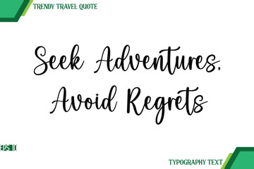 Seek Adventures, Avoid Regrets  Handwriting Typography Text Trendy Travel Quote