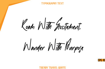 Roam With Excitement, Wander With Purpose  Modern Calligraphy Handwritten Text Trendy Travel Caption