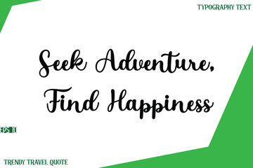 Seek Adventure, Find Happiness   Stylish Cursive Text Lettering Trendy Travel Quote