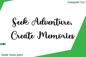 Seek Adventure, Create Memories  Stylish Cursive Text Lettering Trendy Travel Quote