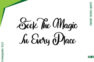 Obraz premium Seek The Magic In Every Place Modern Typescript Lettering Of Trendy Travel Caption