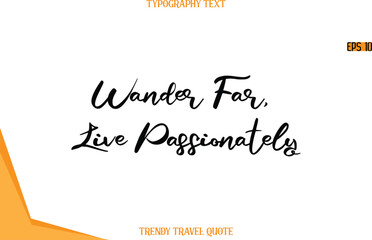 Wander Far, Live Passionately  Calligraphy Handwritten Text Trendy Travel Quote