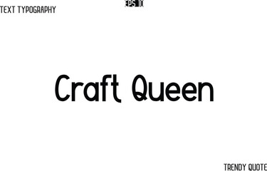 Craft Queen Modern Text Typography Trendy Slogan For T-Shirt Designs