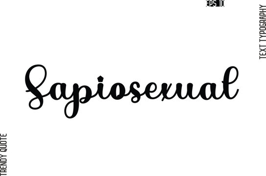 Sapiosexual Stylish Text Typography Trendy Quote For T-Shirt Designs