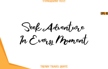 Seek Adventure In Every Moment  Calligraphy Handwritten Text Trendy Travel Quote