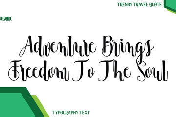 Adventure Brings Freedom To The Soul   Modern Text Calligraphy Trendy Travel Quote