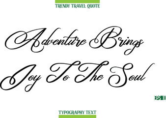 Adventure Brings Joy To The Soul  Cursive Modern Text Typography Trendy Travel Caption