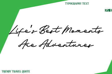 Life’s Best Moments Are Adventures Cursive Text Hand Lettering Trendy Travel Quote