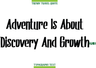 Adventure Is About Discovery And Growth   Modern Calligraphy Text Trendy Travel Caption