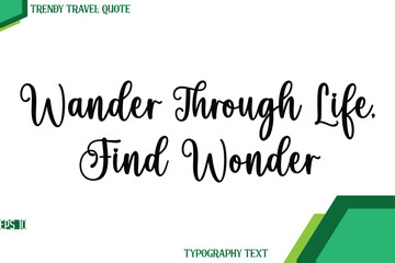 Wander Through Life, Find Wonder  Stylish Cursive Calligraphy Text Trendy Travel Quote