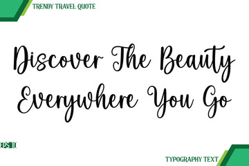 Discover The Beauty Everywhere You Go  Handwriting Typography Text Trendy Travel Quote