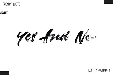 Yes And No  Brush Text Typescript Trendy Quote For T-Shirt Designs