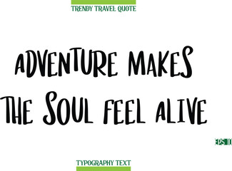 Obraz premium Adventure Makes The Soul Feel Alive Modern Typography Text Trendy Travel Caption
