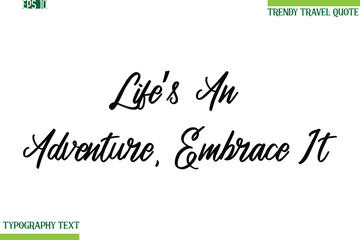 Life’s An Adventure, Embrace It  Cursive Typography Text Trendy Travel Phrase
