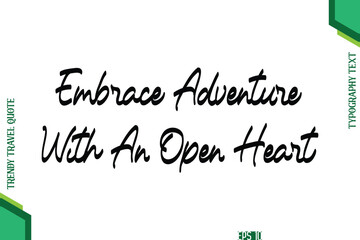 Embrace Adventure With An Open Heart Cursive Typography Lettering Trendy Traveling Quote