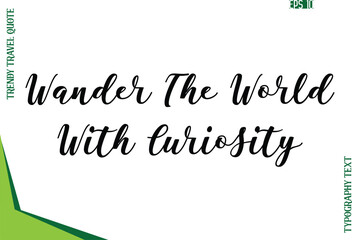 Wander The World With Curiosity  Modern Typescript Text Trendy Travel Caption