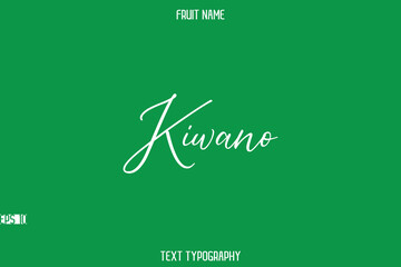 Kiwano   -Fruit Name In Stylish Cursive Typography Text Lettering
