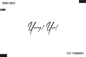 Yummy! Yum!  Cursive Text Typography Trendy Quote For T-Shirt Designs