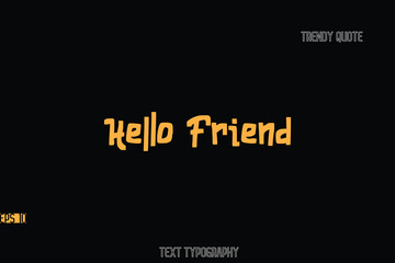 Hello Friend  Bold Typography Text Quote For T-Shirt Designs