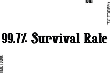 99.7% Survival Rate  Cursive Stylish Typography Text Trendy Quote For T-Shirt Designs