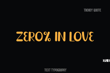Zero% in Love Bold Typography Text Quote For T-Shirt Designs