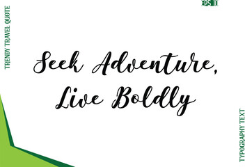 Seek Adventure, Live Boldly  Modern Typescript Text Trendy Travel Caption