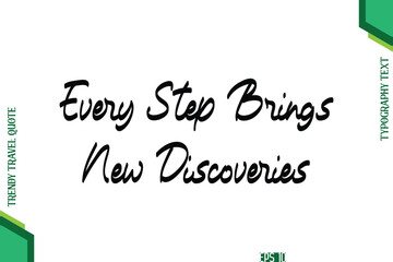 Every Step Brings New Discoveries  Cursive Typography Lettering Trendy Traveling Quote