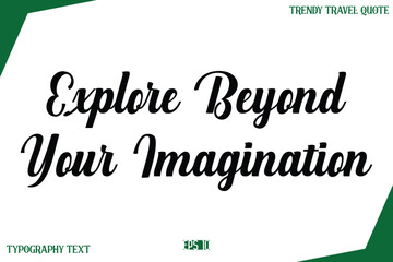 Explore Beyond Your Imagination  Modern Typography Text Trendy Travel Caption