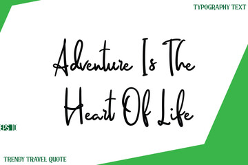 Adventure Is The Heart Of Life   Cursive Text Lettering Trendy Travel Slogan or Quote